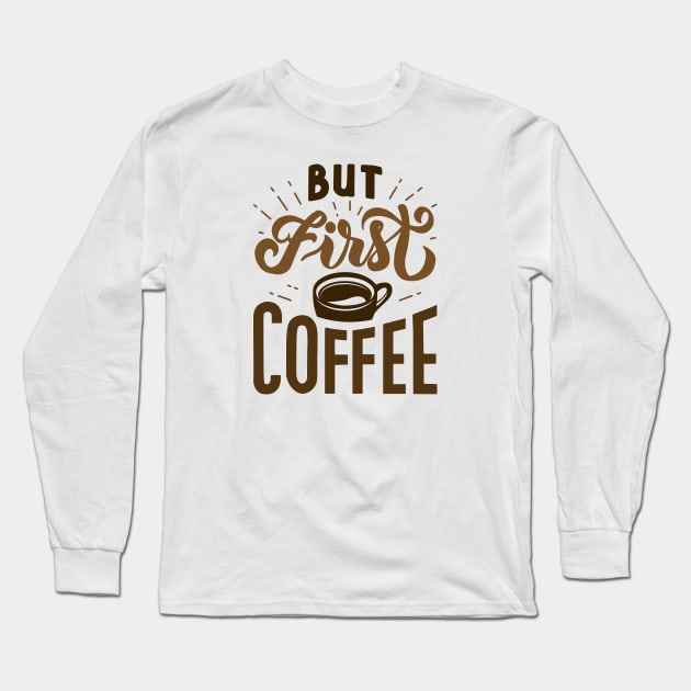 But First Coffee Long Sleeve T-Shirt by LuckyFoxDesigns